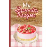 My Favorite Recipes - My Very Own Baking Book To Create: blank baking book with space for 100 recipes to fill in - gift idea for mother, wife, grandmother