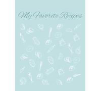 My Favorite Recipes Notebook: 118 Recipe Pages with Index | Large Print Cooking Notebook for Adults with Ingredients, Instructions, Notes & Dishwashing Rating