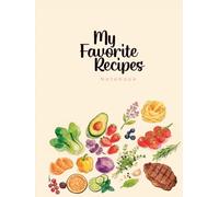 MY FAVORITE RECIPES NOTEBOOK: Recipes Notebook