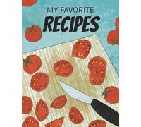 My Favorite Recipes: Recipe Journal to Collect & Write Your Own Recipes | Hand-Drawn Illustrations, Glossary, Oven Guide & Measurement Conversions | Great Gift for Beginners | 106 Pages
