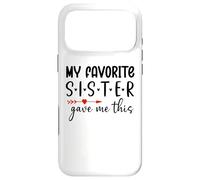 My Favorite Sister Give Me This My Favorite Sister Bought Me Coque pour iPhone 17 Pro Max