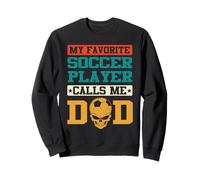 My Favorite Soccer Player Calls Me Dad Funny Fathers Day Sweatshirt