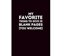 My Favorite Thing To Give Is Blank Pages: A Fun Stationery Gift for Family, Friends, Coworkers & People That Have Everything (Blank Lined Notebook 6x9)