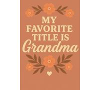 My Favorite Title Is Grandma: A Lined Journal For Grandmothers
