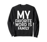 My Favorite Word is Family Time Gift for Moms Dads Families Sweatshirt