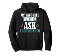 My favorite words: ASK YOUR MOTHER Sweat à Capuche