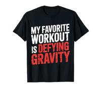 My Favorite Workout is Defying Gravity Salle de Sport - T-Shirt