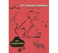 MY FAVOURITE ANIMALS COLOUR PAGES: Animal Colouring Book for Toddlers and Preschool Kids
