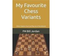 My Favourite Chess Variants Other Games You Can Play on a Chessboard - FM Bill Jordan - Amazon Digital Services LLC KDP - Livre en Anglais FM Bill JordanFM Bill Jordan (Auteur)