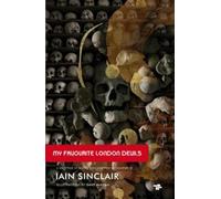 My Favourite London Devils: A Gazetteer of Encounters with Local Scribes, Elective Shamen & Unsponsored Keepers of the Sacred Flame