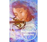 My Favourite Melodies: Journal Of All Your Favourite Songs And Melodies In One Collection