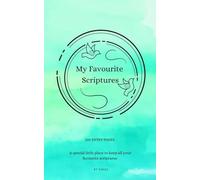 My Favourite Scriptures Notebook: A Special Little Place to Keep All Your Favourite Scriptures (100 entry pages)
