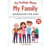 My Feelings About My Family Workbook for Kids: 100+ Guided Activities to Help Kids Understand Their Feelings About Parents, Siblings, and Home Life (Ages 6-12)