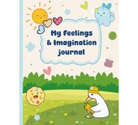 My Feelings and Imagination journal: A Creative Month to Help Kids Express Emotions, Stay Positive, Practice Gratitude, and Ease Stress Through Writing and Drawing.