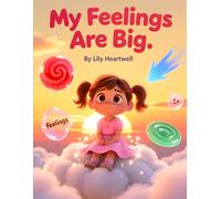 My Feelings Are Big: A Gentle Story for Kids About Understanding Emotions, Calming Big Feelings, and Feeling Safe Inside