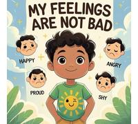 MY FEELINGS ARE NOT BAD: A Powerful Story That Helps Kids Accept and Understand Every Emotion Without Shame