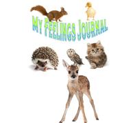 My Feelings Journal - A Guided Emotional Workbook for Kids with Cute Animal Friends: Help Children Understand and Express Their Emotions with Fun Prompts and Adorable Creatures