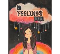 My Feelings Journal: An Inspirational Activity Book for Kids & Tweens with Mood Tracking, Prompts, Coloring Pages and Emotional Wellbeing Activities