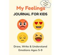 My Feelings Journal for Kids: Daily Emotions, Drawing and Writing Prompts | Social Emotional Learning Ages 5-9
