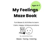 My Feelings Maze Book for Kids Ages 4-7: Fun Mazes, Tracing, and Coloring Activities to Help Children Learn Calm, Happy, and Brave Emotions