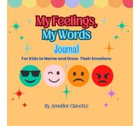 My Feelings, My Words: A Journal for Kids to Name and Draw Their Emotions