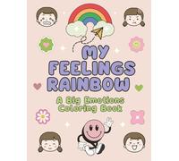 My Feelings Rainbow A Big Emotions Coloring Book: A Simple and Soothing Way for Kids to Understand Feelings Through Art| Feeling Activity Book| Perfect for Toddlers and Kindergarten| Parenting Book