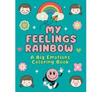 My Feelings Rainbow A Big Emotions Coloring Book: A Simple and Soothing Way for Kids to Understand Feelings Through Art| Feeling Activity Book| Perfect for Toddlers and Kindergarten| Parenting Book