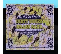 My Feet Can't Fail Me Now by Dirty Dozen Brass Band
