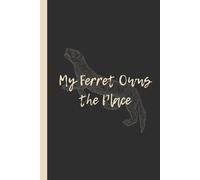 My Ferret Owns the Place: Funny 6x9 Lined Notebook - Perfect Gift for Ferret Owners, Pet Lovers & Tiny House Dictators