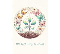 My Fertility Journal: Guided Journal For Hope, Healing, and Heartfelt Reflections Through Fertility: Daily Reflections, Affirmations, and Notes For Your Fertility Journey