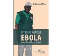 My fight against Ebola in the republic of Guinea - Sakoba Keïta - L'harmattan - broché - Témoignage