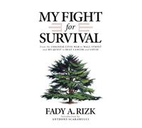 My Fight for Survival: From the Lebanese Civil War to Wall Street and My Quest to Beat Cancer and COVID