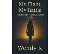My Fight, My Battle: The story of a woman, a mother, a fight