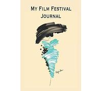 My Film Festival Journal: Stylishly Illustrated Notebook For You To Record All Your Excitement At Your Favorite Film Festival. Inner Pages Are The Trendy Dot Grid For Lots Of Sketching And Writing