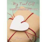 My Final Gift: Important Information and Last Wishes