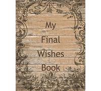 My Final Wishes Book: An End Of Life Planner Organizer, vintage wood