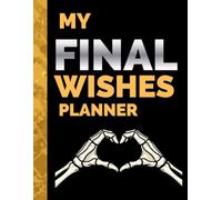 My Final Wishes Planner ( MY WILL AFTER MY DEATH ): Everything You Need to Know When I'm Gone - My Last Gift: Secure Passwords, Documents & Estate ... ( Gone But Still Telling You What To Do )