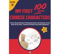 My First 100 Chinese Characters (HSK 1-2) Volume A: Theme-Based Mandarin Writing Workbook with Radicals, Stroke Order & Fun Facts - Great for AP Exam Prep, Kids & Beginners