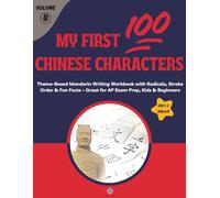 My First 100 Chinese Characters (HSK 1-2) Volume B: Theme-Based Mandarin Writing Workbook with Radicals, Stroke Order & Fun Facts - Great for AP Exam Prep, Kids & Beginners