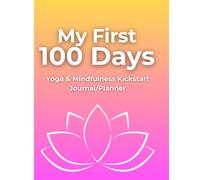 My First 100 Days: Yoga & Mindfulness Kickstart Journal/Planner