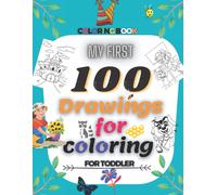 My First 100 Drawings For Coloring For Toddler Coloring Book: My First Big Coloring Book , Coloring Pages Of Animals, Characters, Nature...For Boys & Girls, Little Kids, Preschool And Kindergarten.