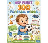My First 100 Football Words: Learn to Read Soccer Words for Toddlers Ages 2-4 | First Words Book - Ball, Goal, Jersey, Trophy, Stadium, Team | Educational Baby Book