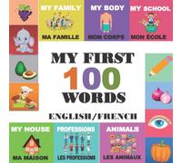 My First 100 French Words: Learn English for children from 2 to 8 years old, baby and kindergarten, bilingual English French, gift for children