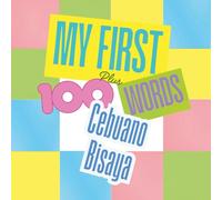 My First 100 plus Cebuano Bisaya Words: A bilingual learning and cultural connection book for families, children, and beginners.