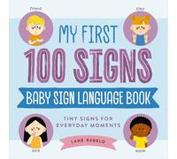 My First 100 Signs: Baby Sign Language Book: Tiny Signs for Everyday Moments