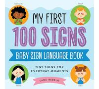My First 100 Signs: Baby Sign Language Book: Tiny Signs for Everyday Moments