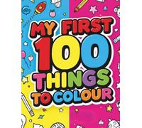 My First 100 Things to Color: Big and Bold coloring pages with large pictures and thick outlines for toddlers and preschool kids