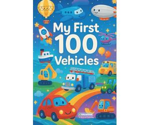 MY FIRST 100 VEHICLES: Counting & Search-and-Find Fun with Cars, Trucks, Buses, Planes, and Construction Vehicles for Kids