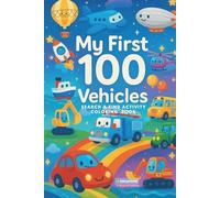 MY FIRST 100 VEHICLES Search & Find Coloring Activity Book 1: Coloring, Counting & Search-and-Find Fun with Cars, Trucks, Buses, Planes, and Construction Vehicles for Kids