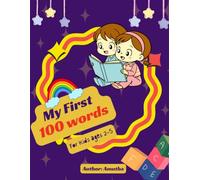 My First 100 Words: A Fun Picture Dictionary with 100 Everyday Words in 20 Colorful Categories for Kids Ages 2-5